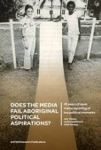 Does the media fail Aboriginal political aspirations? 45 years of news media reporting of key political moments